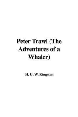 Peter Trawl; Or, The Adventures of a Whaler