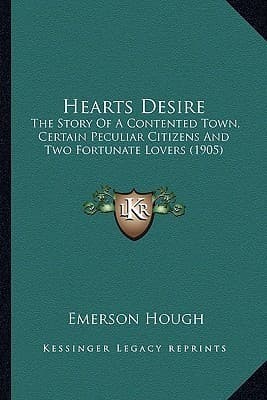 Heart's Desire / The Story of a Contented Town, Certain Peculiar Citizens, and Two Fortunate Lovers / A Novel