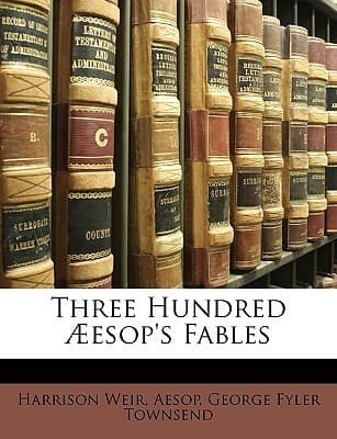 Three hundred Aesop’s fables / Translated by George Fyler Townsend