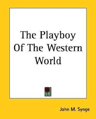 The Playboy of the Western World: A Comedy in Three Acts