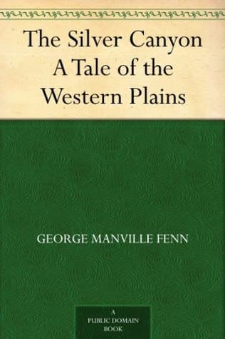 The Silver Canyon: A Tale of the Western Plains