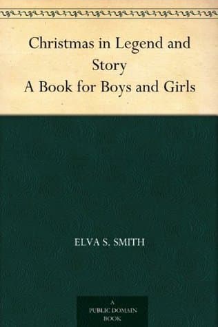 Christmas in Legend and Story: A Book for Boys and Girls