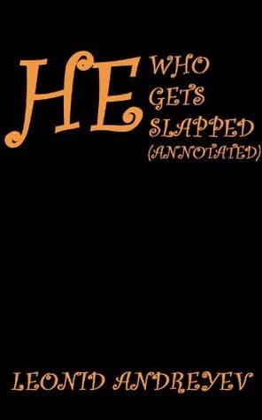 He Who Gets Slapped: A Play in Four Acts