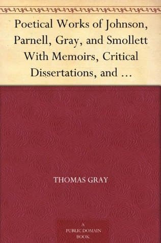 Poetical Works of Johnson, Parnell, Gray, and Smollett / With Memoirs, Critical Dissertations, and Explanatory Notes