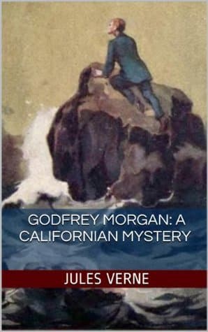 Godfrey Morgan: A Californian Mystery