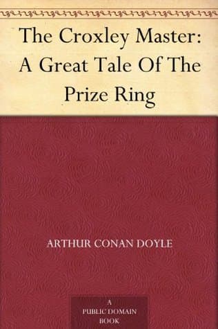 The Croxley Master: A Great Tale Of The Prize Ring