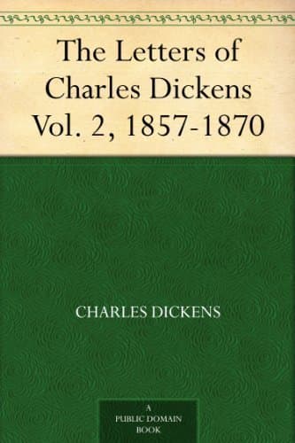 The Letters of Charles Dickens. Vol. 2, 1857-1870