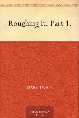 Roughing It, Part 1.