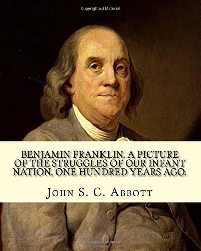 Benjamin Franklin / A Picture of the Struggles of Our Infant Nation One Hundred Years Ago