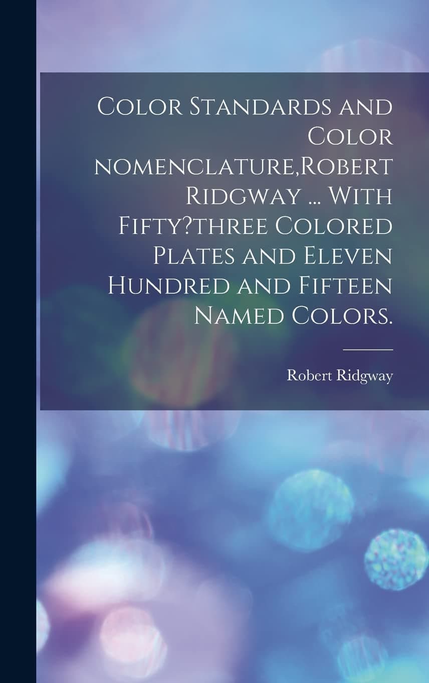 Color Standards and Color Nomenclature / With fifty-three colored plates and eleven hundred and fifteen named colors