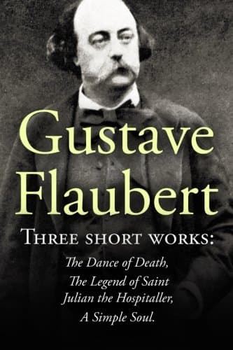 Three short works / The Dance of Death, the Legend of Saint Julian the Hospitaller, a Simple Soul.