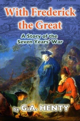 With Frederick the Great: A Story of the Seven Years' War