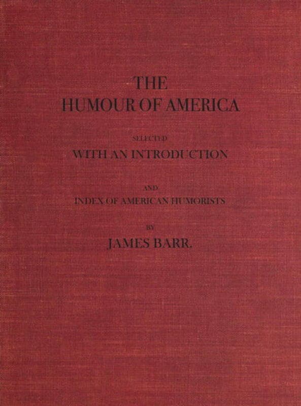 The Humour of America / Selected, with an Introduction and Index of American Humorists