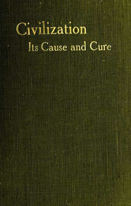Civilisation: Its Cause and Cure; and Other Essays cover