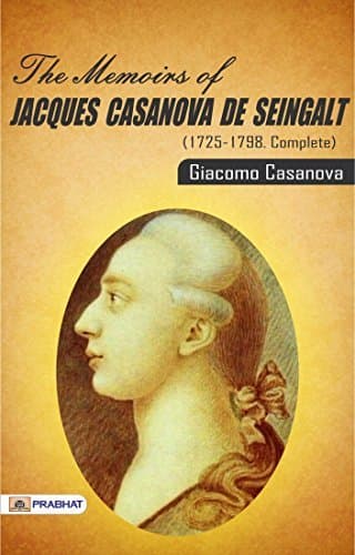 The Memoirs of Jacques Casanova de Seingalt, 1725-1798. Complete