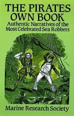 The Pirates Own Book / Authentic Narratives of the Most Celebrated Sea Robbers