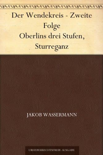 Der Wendekreis - Zweite Folge : Oberlins drei Stufen, Sturreganz