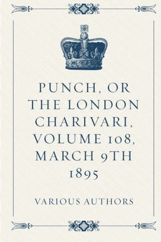Punch, or the London Charivari, Volume 108, March 9th 1895