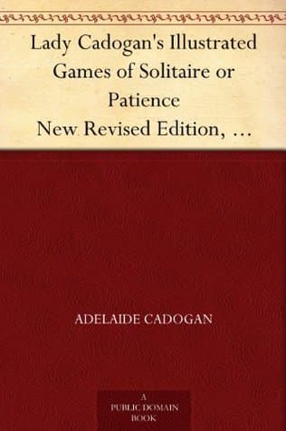 Lady Cadogan's Illustrated Games of Solitaire or Patience / New Revised Edition, including American Games