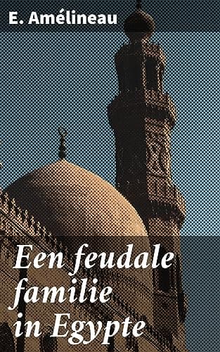 Een feudale familie in Egypte / De Aarde en haar Volken, 1907