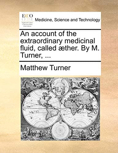 An Account of the Extraordinary Medicinal Fluid, called Aether.
