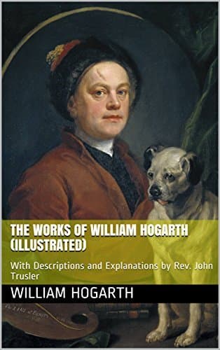 The Works of William Hogarth: In a Series of Engravings / With Descriptions, and a Comment on Their Moral Tendency