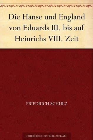 Die Hanse und England von Eduards III. bis auf Heinrichs VIII. Zeit