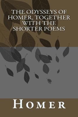 The Odysseys of Homer, together with the shorter poems