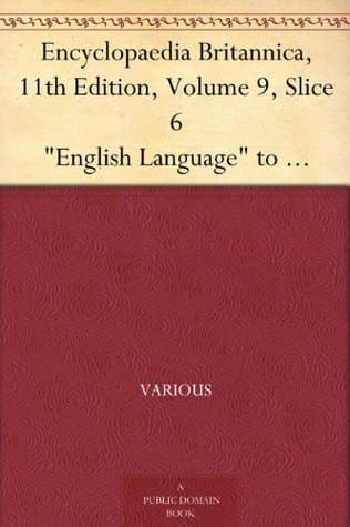 Encyclopaedia Britannica, 11th Edition, "English Language" to "Epsom Salts" / Volume 9, Slice 6