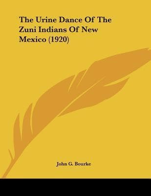 The urine dance of the Zuni Indians of New Mexico