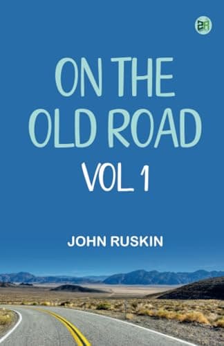 On the Old Road Vol. 1 (of 2) / A Collection of Miscellaneous Essays and Articles on Art and Literature
