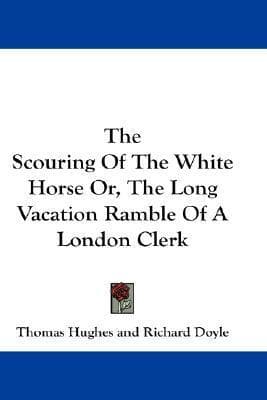 The Scouring of the White Horse; Or, The Long Vacation Ramble of a London Clerk