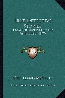 True Detective Stories from the Archives of the Pinkertons