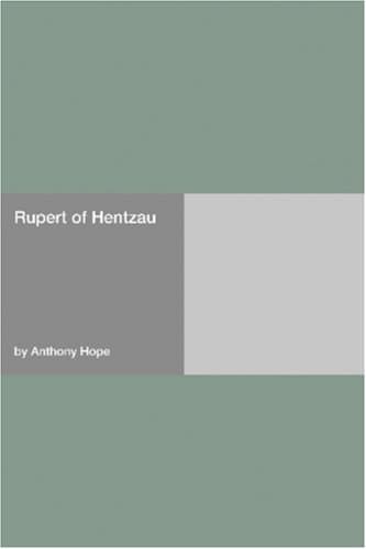 Rupert of Hentzau: From The Memoirs of Fritz Von Tarlenheim / Sequel to The Prisoner of Zenda