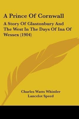 A Prince of Cornwall / A Story of Glastonbury and the West in the Days of Ina of Wessex cover