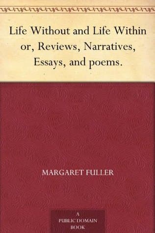 Life Without and Life Within; or, Reviews, Narratives, Essays, and Poems.