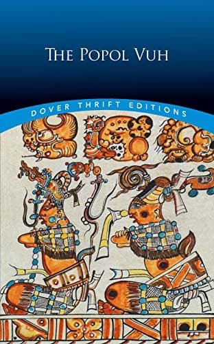 The Popol Vuh: The Mythic and Heroic Sagas of the Kichés of Central America