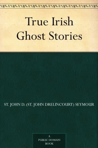 True Irish Ghost Stories