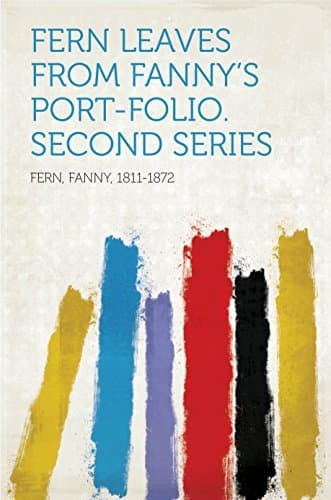 Fern Leaves from Fanny's Port-folio. Second Series