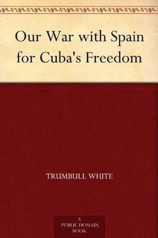 Our War with Spain for Cuba's Freedom