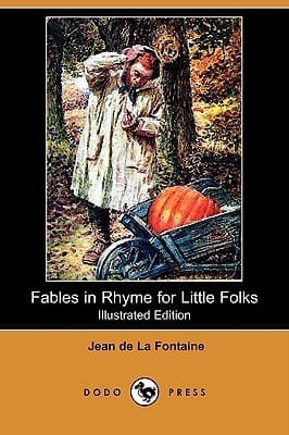 Fables in Rhyme for Little Folks / From the French of La Fontaine