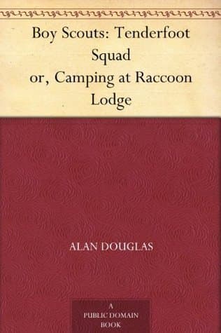 Boy Scouts: Tenderfoot Squad; or, Camping at Raccoon Lodge