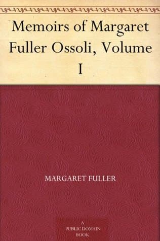 Memoirs of Margaret Fuller Ossoli, Volume I