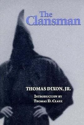 The Clansman: An Historical Romance of the Ku Klux Klan