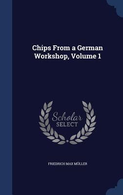 Chips from a German Workshop, Volume 1 / Essays on the Science of Religion
