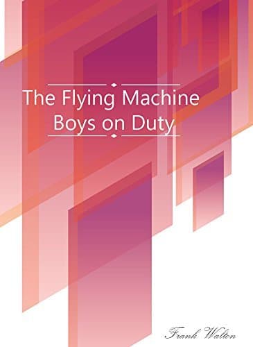The Flying Machine Boys on Duty; Or, The Clue Above the Clouds