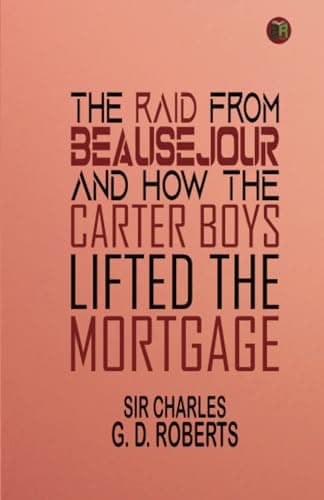 The Raid from Beausejour; and How the Carter Boys Lifted the Mortgage / Two Stories of Acadie cover