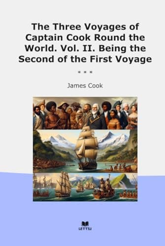 The Three Voyages of Captain Cook Round the World. Vol. II. Being the Second of the First Voyage cover
