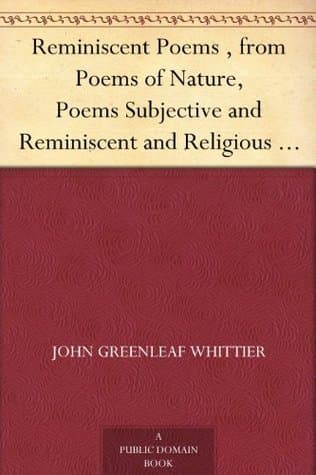 Reminiscent Poems / Part 3 From Volume II of The Works of John Greenleaf Whittier cover
