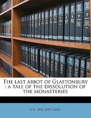 The Last Abbot of Glastonbury: A Tale of the Dissolution of the Monasteries